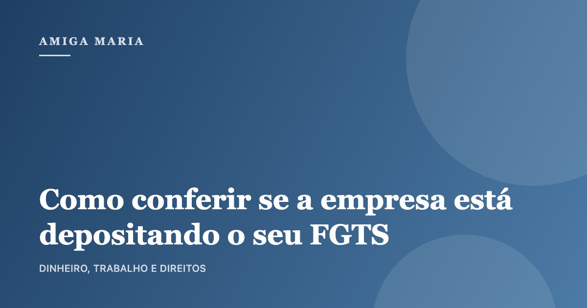 Como conferir se a empresa está depositando o seu FGTS